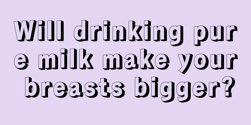 Will drinking pure milk make your breasts bigger?