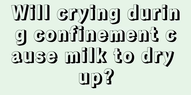 Will crying during confinement cause milk to dry up?