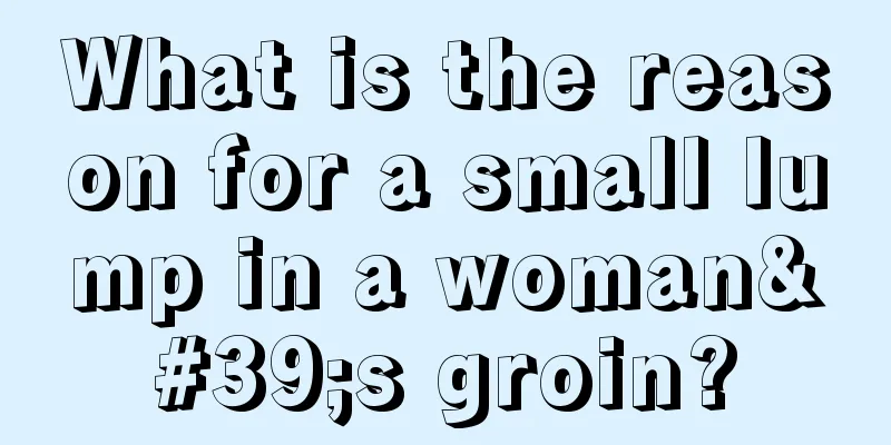 What is the reason for a small lump in a woman's groin?