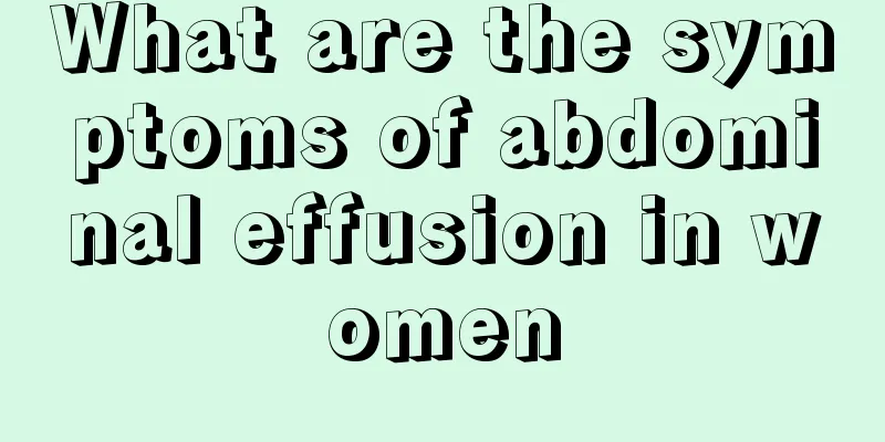 What are the symptoms of abdominal effusion in women