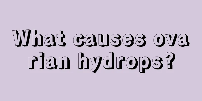 What causes ovarian hydrops?