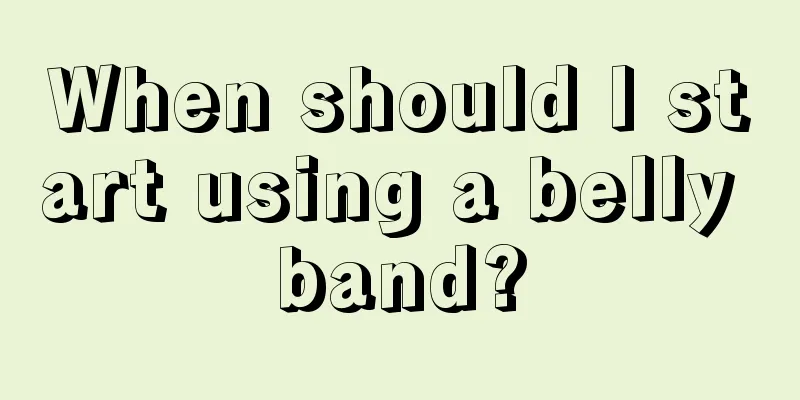 When should I start using a belly band?