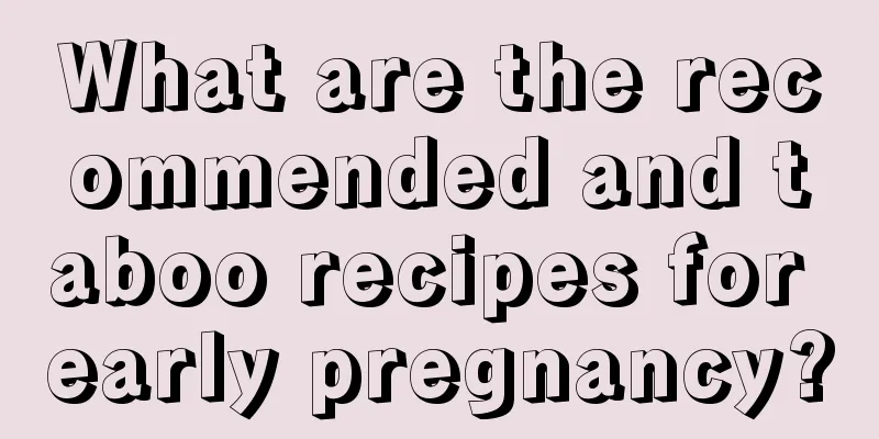 What are the recommended and taboo recipes for early pregnancy?