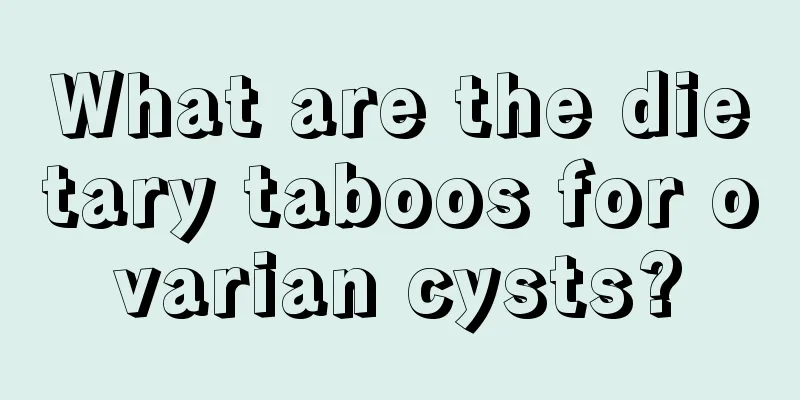 What are the dietary taboos for ovarian cysts?