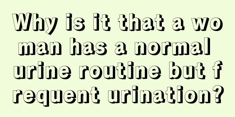 Why is it that a woman has a normal urine routine but frequent urination?