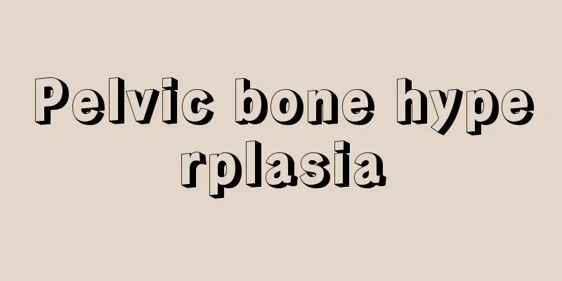 Pelvic bone hyperplasia