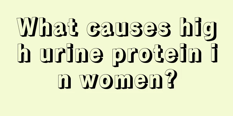 What causes high urine protein in women?