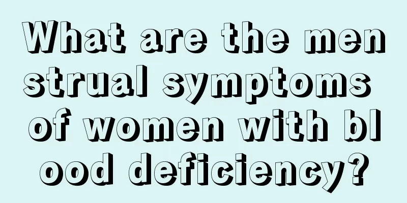 What are the menstrual symptoms of women with blood deficiency?