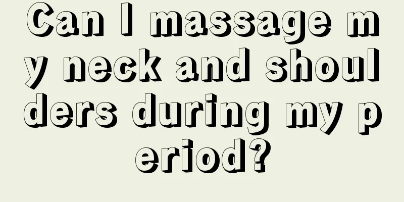 Can I massage my neck and shoulders during my period?