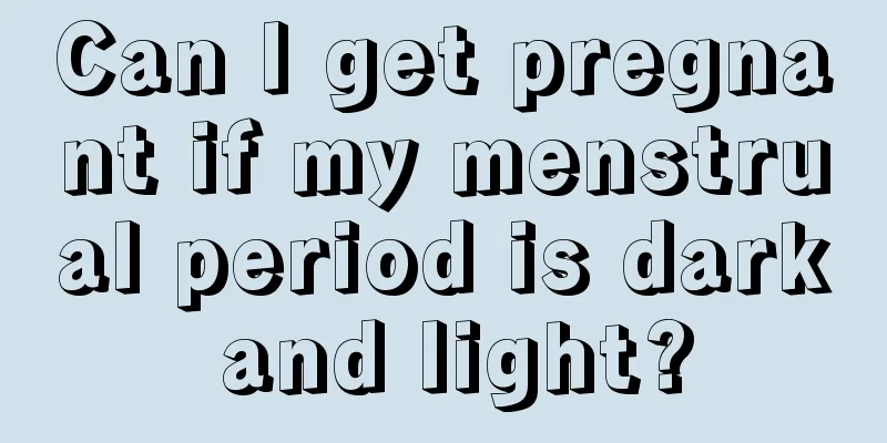 Can I get pregnant if my menstrual period is dark and light?