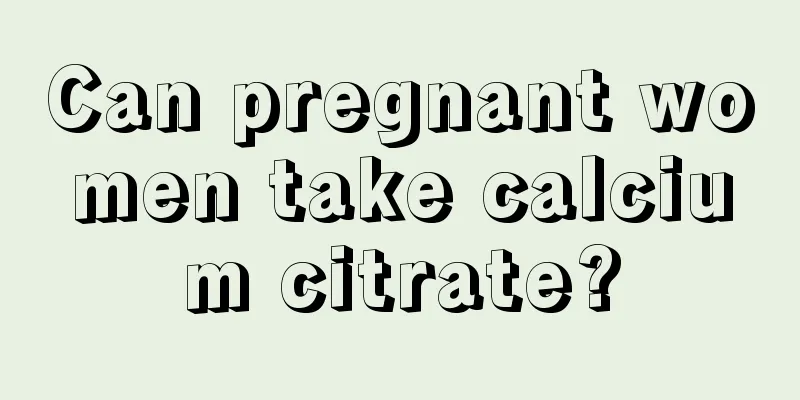 Can pregnant women take calcium citrate?