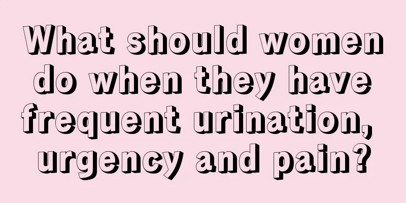 What should women do when they have frequent urination, urgency and pain?