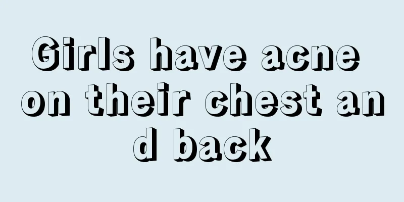 Girls have acne on their chest and back