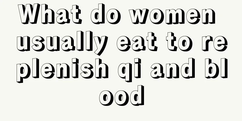 What do women usually eat to replenish qi and blood