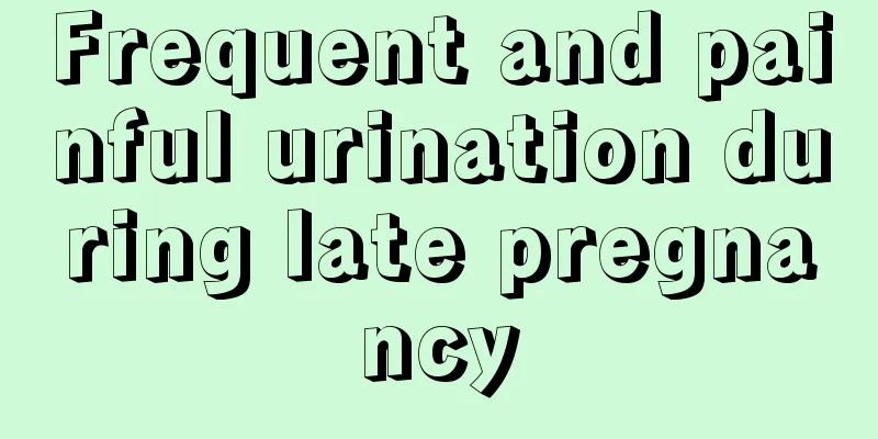 Frequent and painful urination during late pregnancy