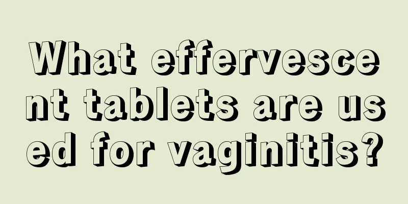 What effervescent tablets are used for vaginitis?