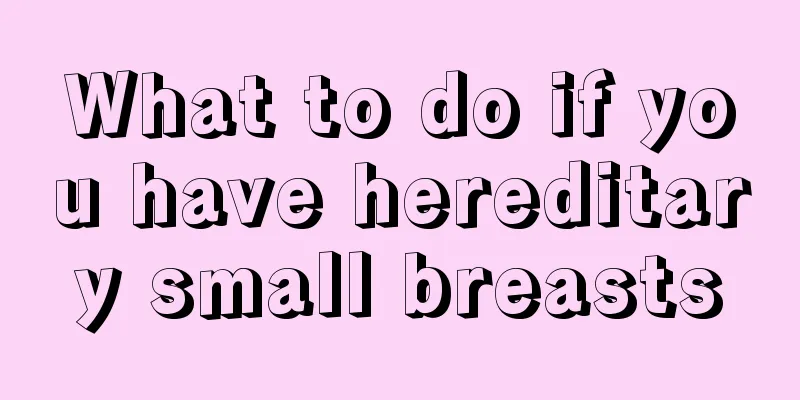 What to do if you have hereditary small breasts