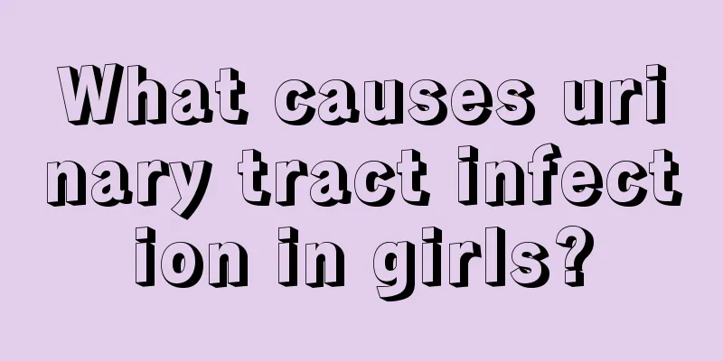 What causes urinary tract infection in girls?