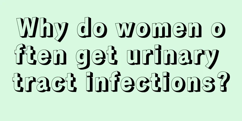 Why do women often get urinary tract infections?