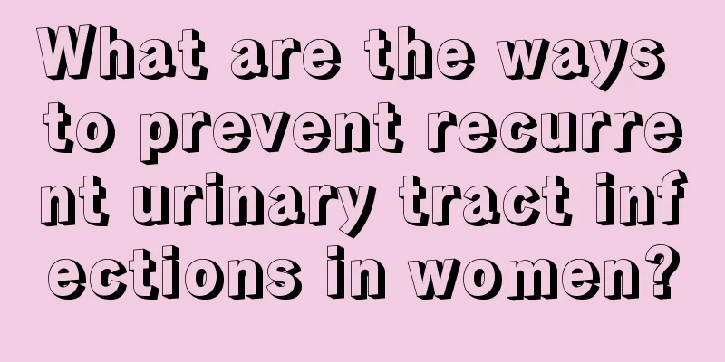 What are the ways to prevent recurrent urinary tract infections in women?