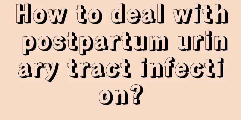 How to deal with postpartum urinary tract infection?