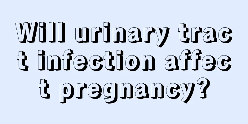 Will urinary tract infection affect pregnancy?