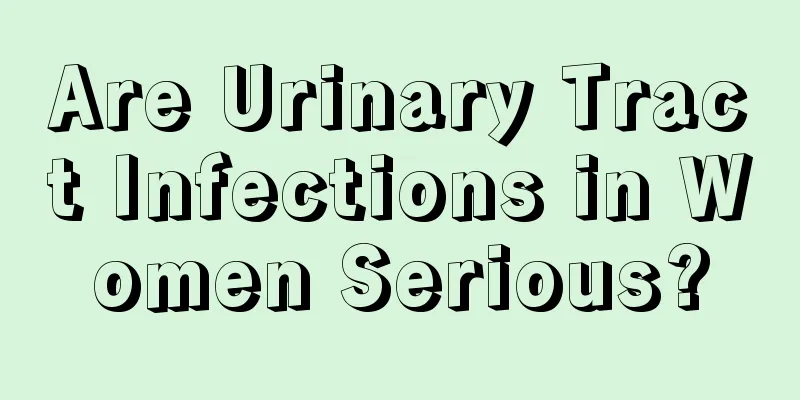 Are Urinary Tract Infections in Women Serious?