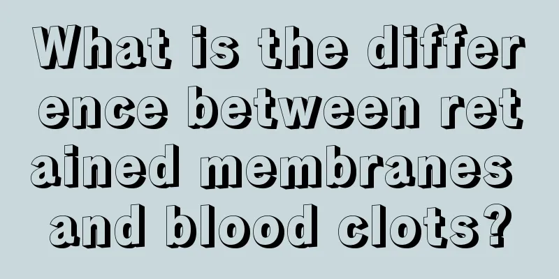 What is the difference between retained membranes and blood clots?