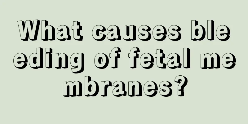 What causes bleeding of fetal membranes?