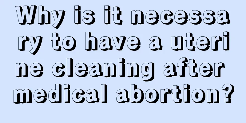 Why is it necessary to have a uterine cleaning after medical abortion?