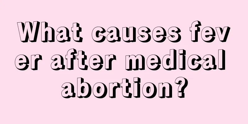 What causes fever after medical abortion?