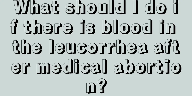 What should I do if there is blood in the leucorrhea after medical abortion?