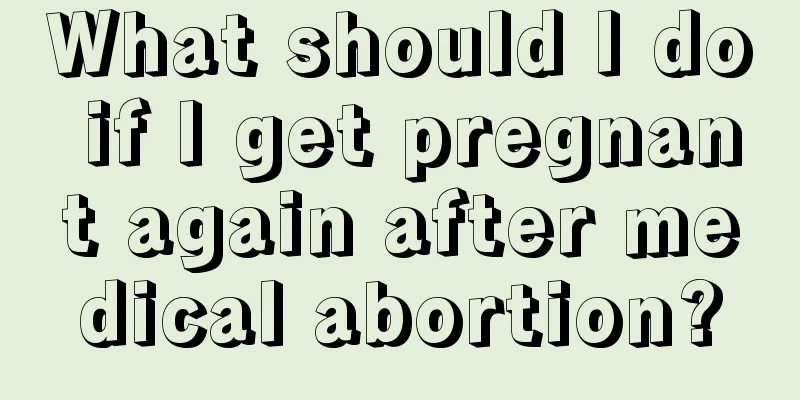 What should I do if I get pregnant again after medical abortion?