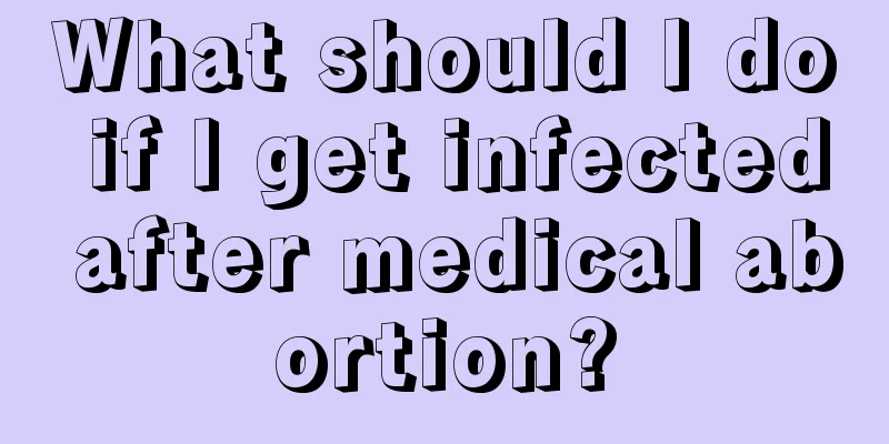 What should I do if I get infected after medical abortion?