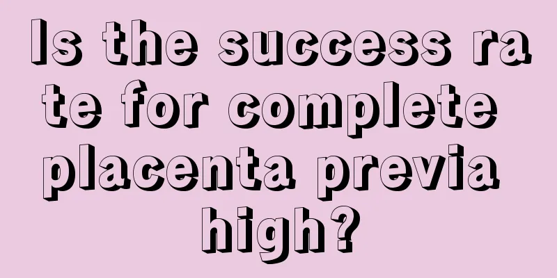 Is the success rate for complete placenta previa high?