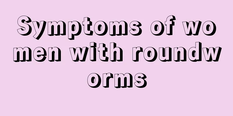 Symptoms of women with roundworms