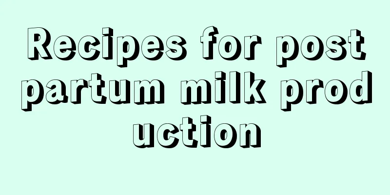 Recipes for postpartum milk production