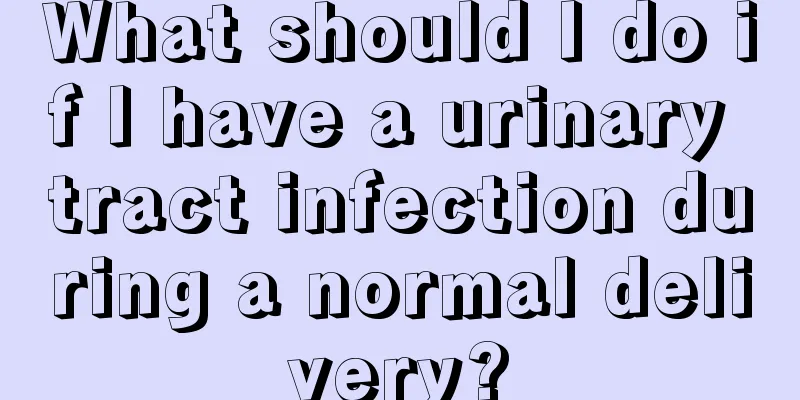 What should I do if I have a urinary tract infection during a normal delivery?