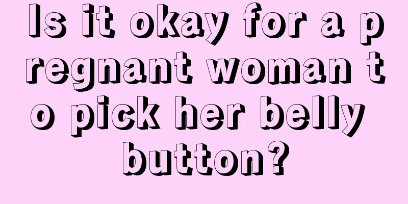 Is it okay for a pregnant woman to pick her belly button?