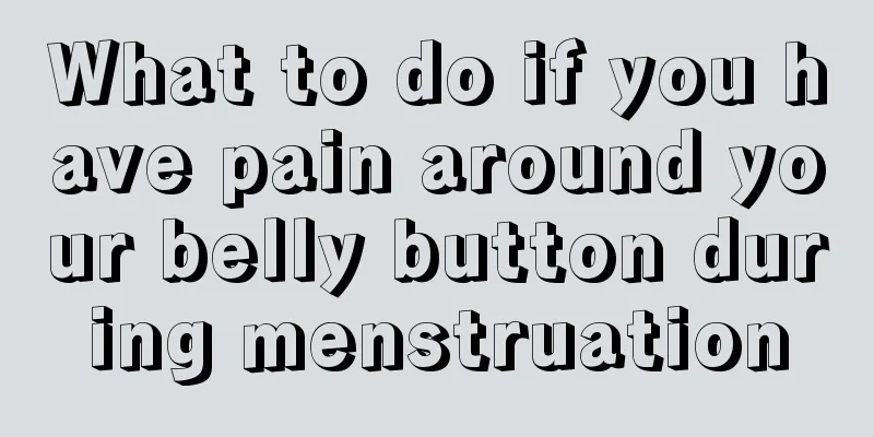 What to do if you have pain around your belly button during menstruation