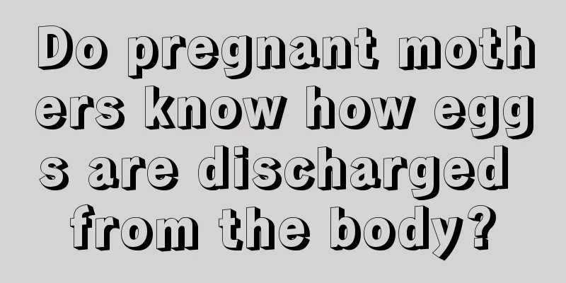 Do pregnant mothers know how eggs are discharged from the body?