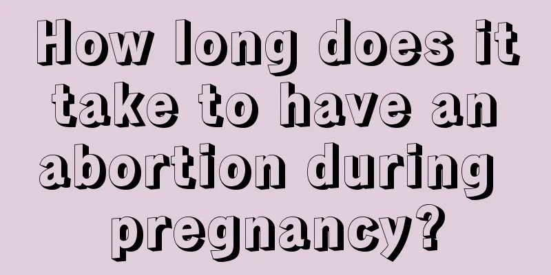 How long does it take to have an abortion during pregnancy?