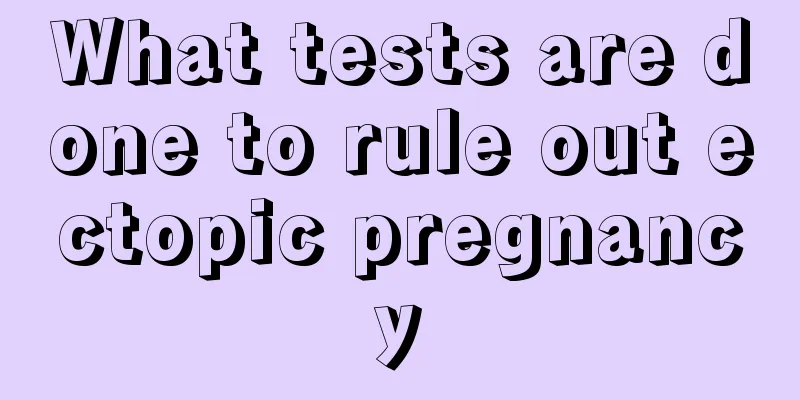 What tests are done to rule out ectopic pregnancy