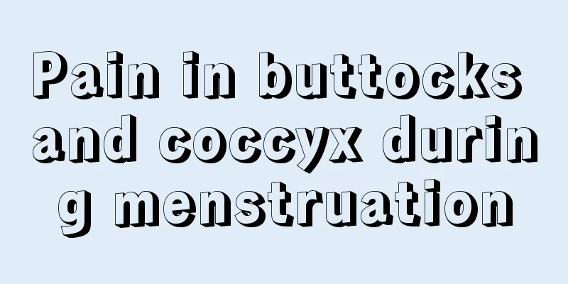 Pain in buttocks and coccyx during menstruation