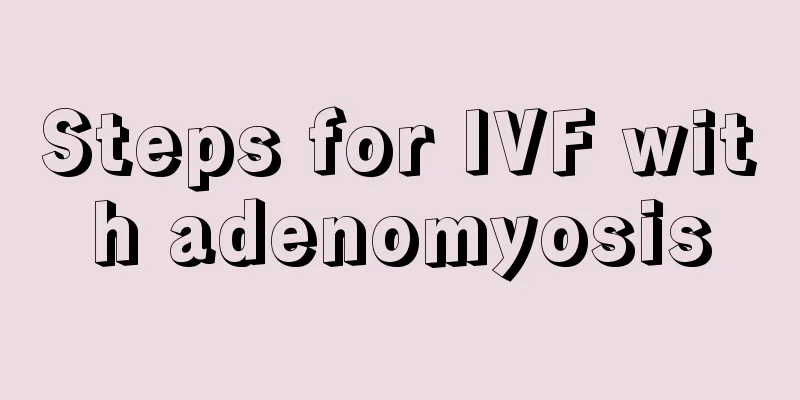 Steps for IVF with adenomyosis