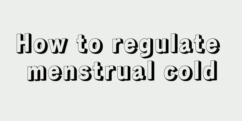 How to regulate menstrual cold