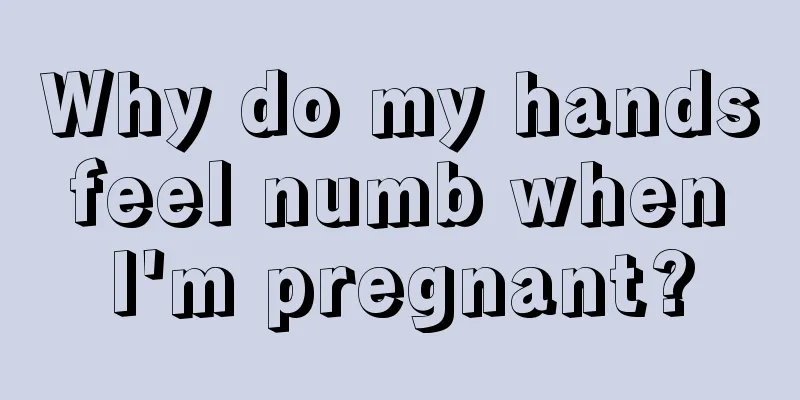 Why do my hands feel numb when I'm pregnant?