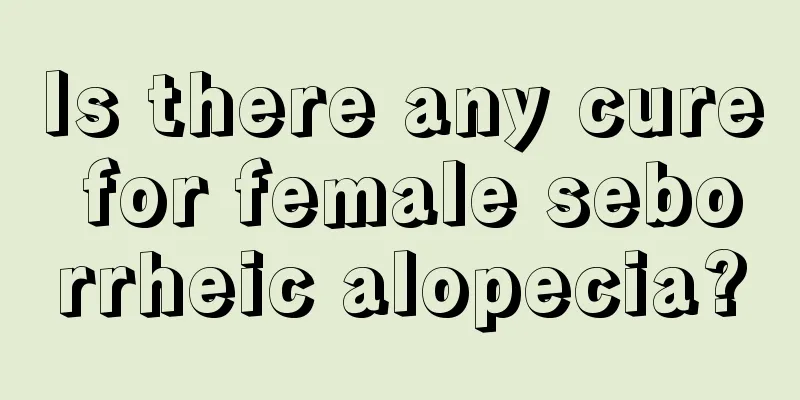 Is there any cure for female seborrheic alopecia?