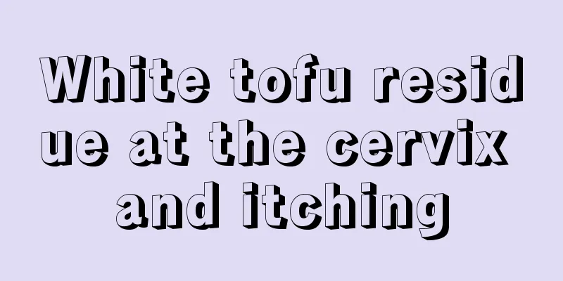 White tofu residue at the cervix and itching