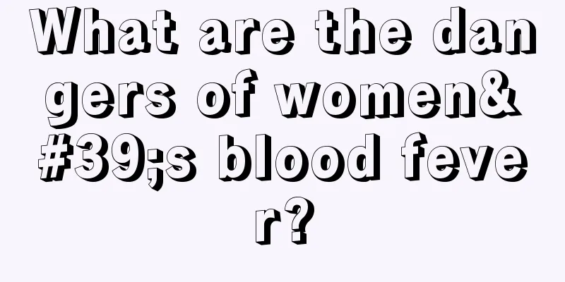 What are the dangers of women's blood fever?